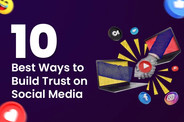 10 Best Ways to Build Trust on Social Media