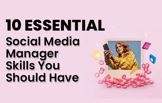 10 Essential Social Media Manager Skills You Should Have