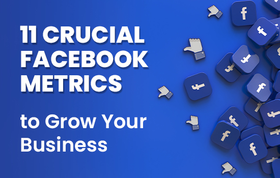 Unlocking Success: 11 Crucial Facebook Metrics to Grow Your Business