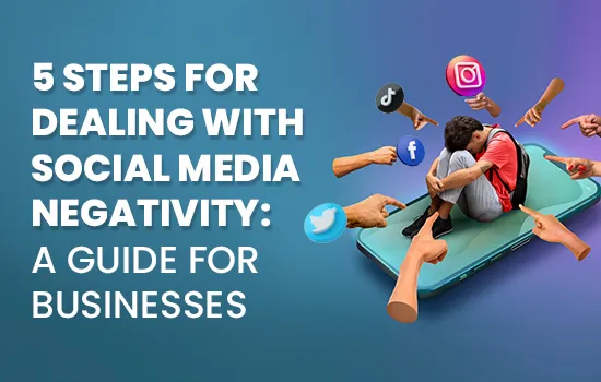 5 Steps for Dealing with Social Media Negativity: A Guide for Businesses