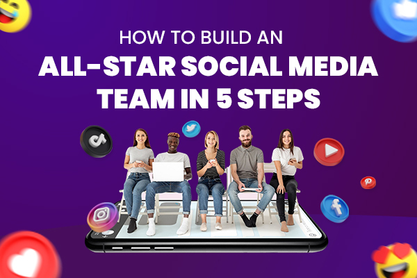 How to Build an All-Star Social Media Team in 5 Steps