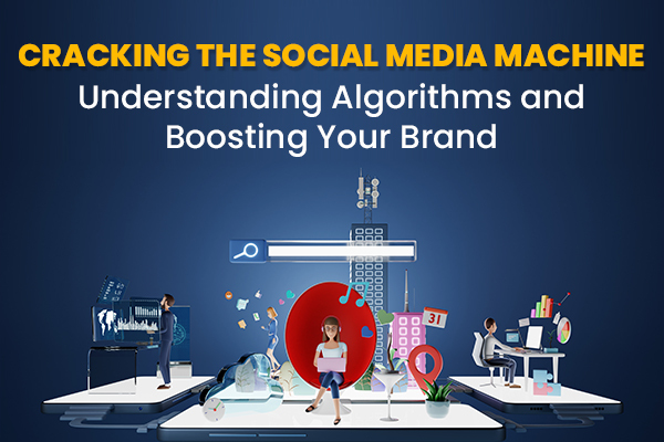 Cracking the Social Media Machine: Understanding Algorithms and Boosting Your Brand
