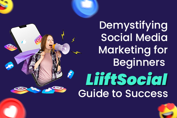Social Media Marketing for Beginners: Tips, Tricks, and LiiftSocial's Impact
