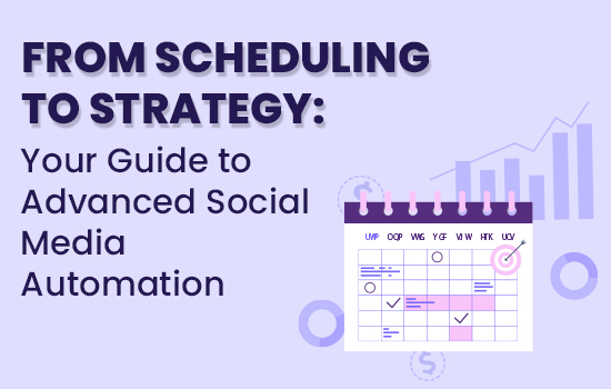 From Scheduling to Strategy: Your Guide to Advanced Social Media Automation