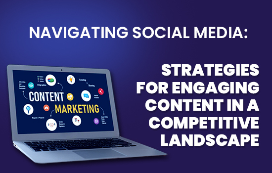 Navigating Social Media: Strategies for Engaging Content in a Competitive Landscape
