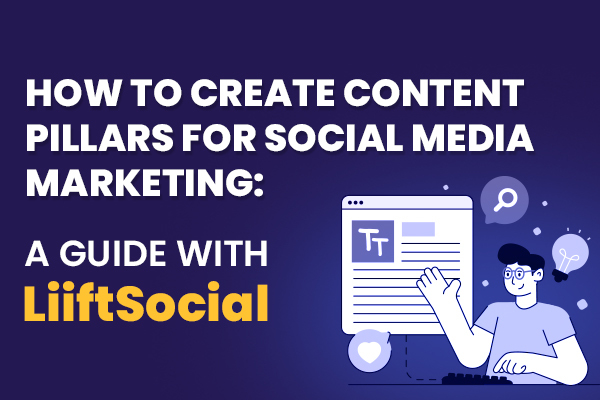 How to Create Content Pillars for Social Media Marketing: A Guide with LiiftSocial
