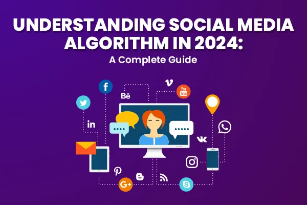 Understanding Social Media Algorithm in 2024: A Comprehensive Guide
