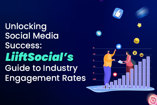 Unlocking Social Media Success: LiiftSocial's Guide to Industry Engagement Rates