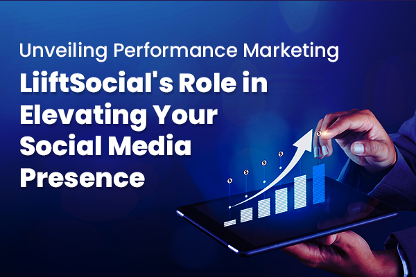 Performance Marketing Demystified: LiiftSocial's Impact on Social Media Growth