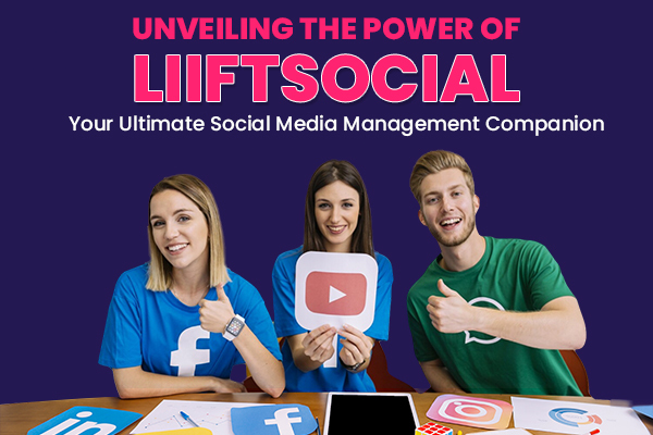 Unveiling the Power of LiiftSocial: Your Ultimate Social Media Management Companion