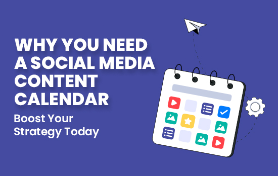 Why You Need a Social Media Content Calendar: Boost Your Strategy Today